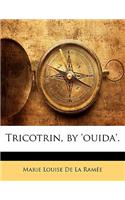 Tricotrin, by 'Ouida'.