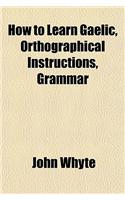 How to Learn Gaelic, Orthographical Instructions, Grammar: (English)