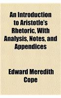 An Introduction to Aristotle's Rhetoric, with Analysis, Notes, and Appendices