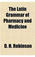 The Latin Grammar of Pharmacy and Medicine