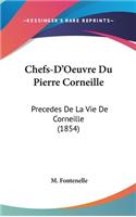 Chefs-D'Oeuvre Du Pierre Corneille: Precedes de La Vie de Corneille (1854)