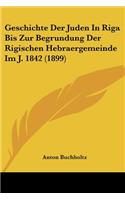Geschichte Der Juden In Riga Bis Zur Begrundung Der Rigischen Hebraergemeinde Im J. 1842 (1899)