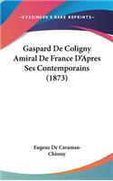 Gaspard de Coligny Amiral de France D'Apres Ses Contemporains (1873)