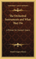 The Orchestral Instruments and What They Do: A Primer for Concert Goers(English)