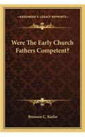 Were The Early Church Fathers Competent?