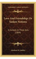 Love And Friendship; Or Yankee Notions