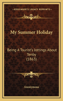 My Summer Holiday: Being a Tourist's Jottings about Tenby (1863)