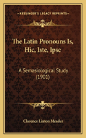 The Latin Pronouns Is, Hic, Iste, Ipse