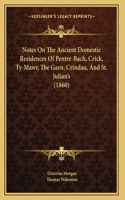 Notes On The Ancient Domestic Residences Of Pentre-Bach, Crick, Ty-Mawr, The Garn, Crindau, And St. Julian's (1860)