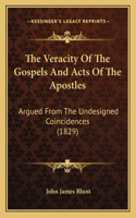 Veracity Of The Gospels And Acts Of The Apostles: Argued From The Undesigned Coincidences (1829)