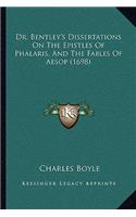 Dr. Bentley's Dissertations On The Epistles Of Phalaris, And The Fables Of Aesop (1698): (English)