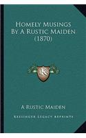 Homely Musings By A Rustic Maiden (1870)