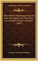 Ellen Wilson's Pilgrimage; Drops Of Rain; The Beggars; The Time Piece; An Old Man's Dream; And More (1883)