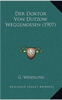 Der Doktor Von Dutzow Weggenossen (1907)