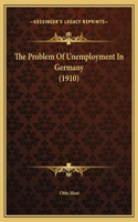 The Problem Of Unemployment In Germany (1910)