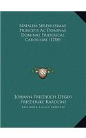 Natalem Serenissimae Principis Ac Dominae Dominae Fridericae Carolinae (1788)