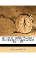 Letters of Robert Walker, a Soldier in the Civil War of 1861-1865