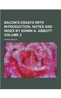 Bacon's Essays with Introduction, Notes and Index by Edwin A. Abbott Volume 2