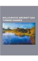 Rolls-Royce Aircraft Gas Turbine Engines: Rolls-Royce Trent, Rolls-Royce Rb211, Rolls-Royce Pegasus, Rolls-Royce Conway, Rolls-Royce Trent 900, Rolls-