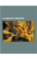 Flamenco Singers: Enrique Morente, Pepe Marchena, La Nina de Los Peines, Manolo Caracol, Camaron de La Isla, Rosita Serrano, Silverio Fr