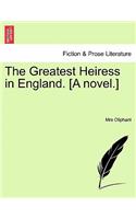 The Greatest Heiress in England. [A Novel. Vol. I.