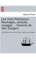 Les Vrais Robinsons. Nautrages, Solitude, Voyages ... Dessins de Yan' Dargent.
