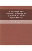 Knowledge Base Support for Design and Synthesis of Multi-Agent Systems