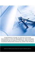 A Reference Guide to Haute Couture Including a List of Members of the Chambre Syndicale de La Haute Couture, and a List of Fashion Designers from All Over the World