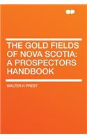 The Gold Fields of Nova Scotia: A Prospectors Handbook