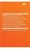 Memoirs: A Record of the Extraordinary Events in the Life of a French Royalist During the War in La Vendee and of His Flight to Southampton Where He Followed(English)