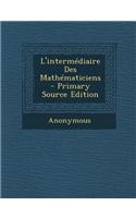 L'Intermediaire Des Mathematiciens - Primary Source Edition