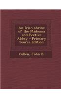 An Irish Shrine of the Madonna and Bective Abbey - Primary Source Edition