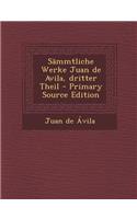 Sammtliche Werke Juan de Avila, Dritter Theil - Primary Source Edition: (German)