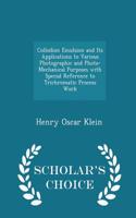 Collodion Emulsion and Its Applications to Various Photographic and Photo-Mechanical Purposes with Special Reference to Trichromatic Process Work - Scholar's Choice Edition