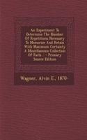 An Experiment to Determine the Number of Repetitions Necessary to Memorize and Retain with Maximum Certainty a Miscellaneous Collection of Facts .. - Primary Source Edition