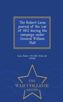 The Robert Lucas Journal of the War of 1812 During the Campaign Under General William Hull - War College Series