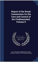 Report of the Royal Commission on the Care and Control of the Feebleminded, Volume 8