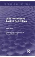 Lifes Preservative Against Self-Killing (Psychology Revivals)