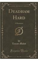 Deadham Hard: A Romance (Classic Reprint)