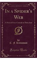 In a Spider's Web: A Musical Farce Comedy in Three Acts (Classic Reprint)