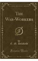 The War-Workers (Classic Reprint)