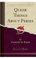 Queer Things about Persia (Classic Reprint)