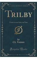 Trilby: Fï¿½erie En Un Acte, En Vers (Classic Reprint): Fï¿½erie En Un Acte, En Vers (Classic Reprint)