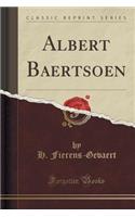 Albert Baertsoen (Classic Reprint)