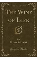 The Wine of Life (Classic Reprint): (English)