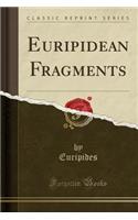 Euripidean Fragments (Classic Reprint)