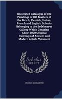 Illustrated Catalogue of 100 Paintings of Old Masters of the Dutch, Flemish, Italian, French and English Schools Belonging to the Sedelmeyer Gallery Which Contains About 1000 Original Paintings of Ancient and Modern Artists Volume 6