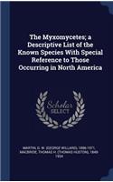 The Myxomycetes; a Descriptive List of the Known Species With Special Reference to Those Occurring in North America