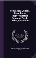 Continental Opinion Regarding a Proposed Middle European Tariff-Union, Volume 20
