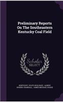 Preliminary Reports on the Southeastern Kentucky Coal Field